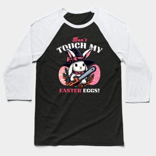 Don't Touch My Easter Eggs - Easter Bunny Baseball T-Shirt